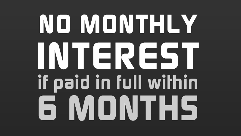 No Monthly Interest If Paid In Full Within 6 Months*